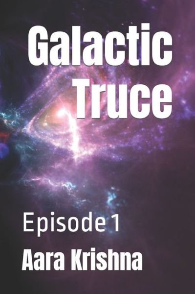Cover for Aara Krishna · Galactic Truce: Episode 1 - Galactic Truce (Pocketbok) (2022)