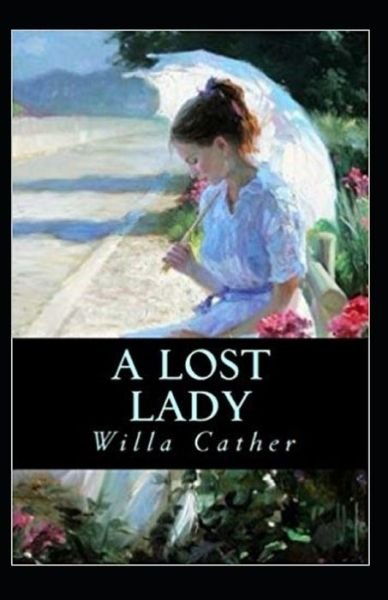A Lost Lady Annotated - Willa Cather - Books - Independently Published - 9798509529634 - May 24, 2021