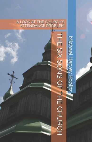 Cover for Michael Harvey Koplitz · The Six Sons of the Church: A Look at the Church's Attendance Problem (Pocketbok) (2021)