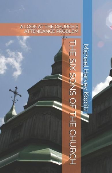 Cover for Michael Harvey Koplitz · The Six Sons of the Church: A Look at the Church's Attendance Problem (Paperback Bog) (2021)