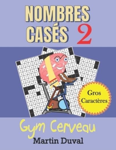 Cover for Martin Duval · Nombres Cases 2 Gym Cerveau: 100 grilles pour adultes et seniors, imprimees en gros caracteres. (Paperback Book) (2021)