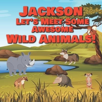 Cover for Chilkibo Publishing · Jackson Let's Meet Some Awesome Wild Animals! (Paperback Book) (2021)