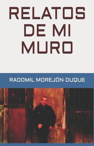 Cover for Radomil Morejón Duque · Relatos de mi muro (Paperback Book) (2020)