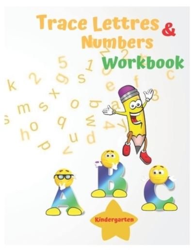 Cover for B Ouss · Trace Lettres And Numbers Workbook Kindergarten: Trace and color alphabet &amp; Numbers. Workbook for Preschool, autism, Kindergarten, and Kids.A Fun Book to Practice Writing for Kids (Taschenbuch) (2020)