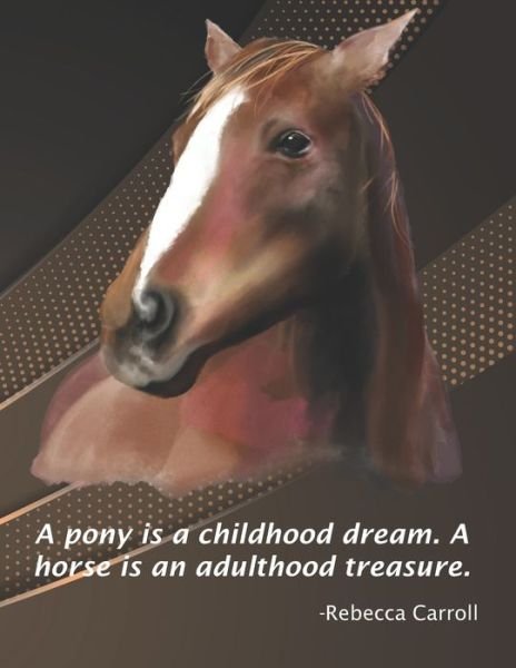 A pony is a childhood dream. A horse is an adulthood treasure. - McClarke Journals - Bøger - Independently Published - 9798650137634 - 31. maj 2020