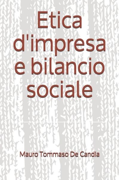 Etica d'impresa e bilancio sociale - Mauro Tommaso De Candia - Livres - Independently Published - 9798706667634 - 8 février 2021