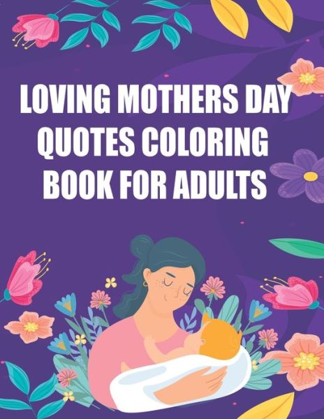 Cover for Famous Adults Publishing House · Loving Mothers Day Quotes Coloring Book for Adults (Paperback Book) (2021)