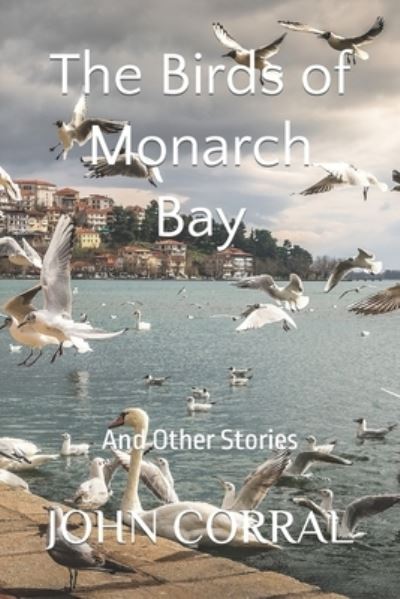 Cover for Corral John Corral · The Birds of Monarch Bay: And Other Stories (Paperback Book) (2022)