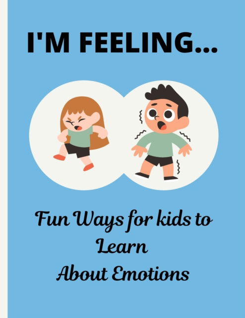 Cover for Kendi Mwiti · I'm Feeling.......: Fun ways for kids, teenagers and all ages to learn about emotions. (Paperback Book) (2022)