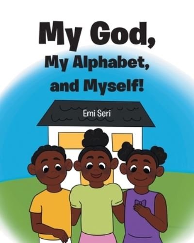 Cover for Emi Seri · My God, My Alphabet, and Myself! (Paperback Book) (2022)