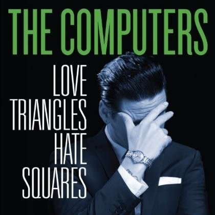 Cover for The Computers · Love Triangles, Hate Squares (CD) (2013)