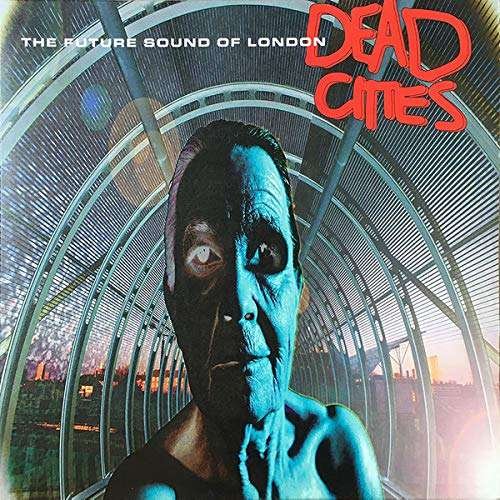 Dead Cities - The Future Sound of London - Música - UNIVERSAL - 0602435374635 - 16 de abril de 2021