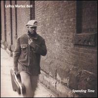 Leroy Martez Bell · Spending Time (CD) (2004)