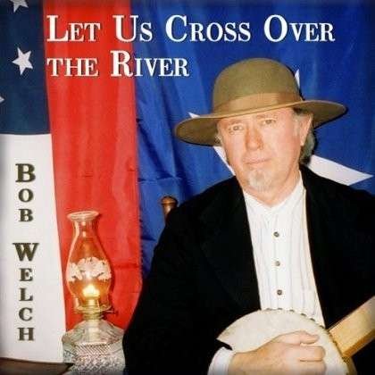 Cover for Bob Welch · Let Us Cross over the River (CD) (2009)