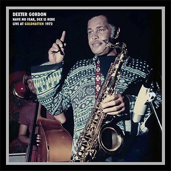 Cover for Dexter Gordon · Have No Fear, Dex Is Here / Live At Guldhatten 1972 (CD) [Digipak] (2018)