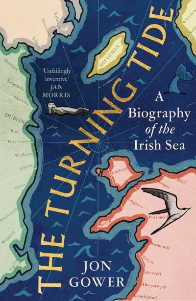 Cover for Jon Gower · The Turning Tide: A Biography of the Irish Sea (Inbunden Bok) (2023)