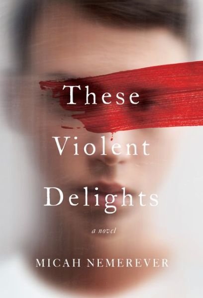 Cover for Micah Nemerever · These Violent Delights: A Novel (Innbunden bok) (2020)