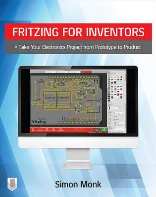 Cover for Simon Monk · Fritzing for Inventors: Take Your Electronics Project from Prototype to Product (Paperback Book) [Ed edition] (2015)