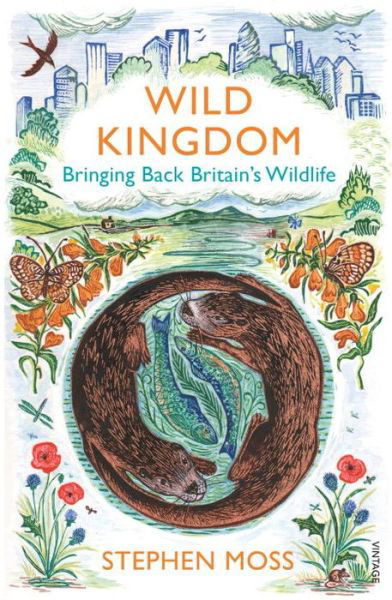 Wild Kingdom: Bringing Back Britain's Wildlife - Stephen Moss - Kirjat - Vintage Publishing - 9780099581635 - torstai 13. huhtikuuta 2017