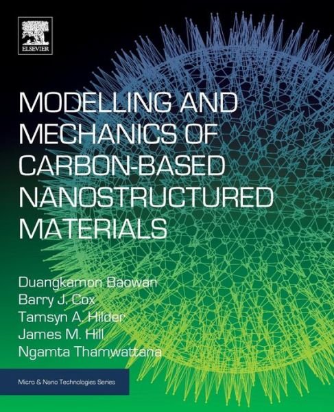 Modelling and Mechanics of Carbon-based Nanostructured Materials - Micro & Nano Technologies - Duangkamon Baowan - Kirjat - William Andrew Publishing - 9780128124635 - perjantai 27. tammikuuta 2017