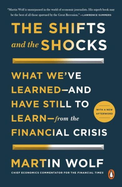 The shifts and the shocks what we've learned -- and have still to learn -- from the financial crisis - Martin Wolf - Books -  - 9780143127635 - November 24, 2015