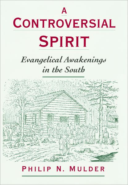 Cover for Mulder, Philip N. (Adjunct Instructor, Department of History and Political Science, Adjunct Instructor, Department of History and Political Science, Highpoint University) · A Controversial Spirit: Evangelical Awakenings in the South - Religion in America (Innbunden bok) (2002)