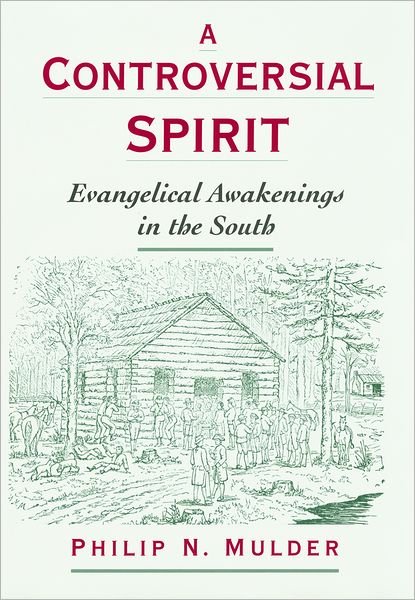 Cover for Mulder, Philip N. (Adjunct Instructor, Department of History and Political Science, Adjunct Instructor, Department of History and Political Science, Highpoint University) · A Controversial Spirit: Evangelical Awakenings in the South - Religion in America (Hardcover bog) (2002)