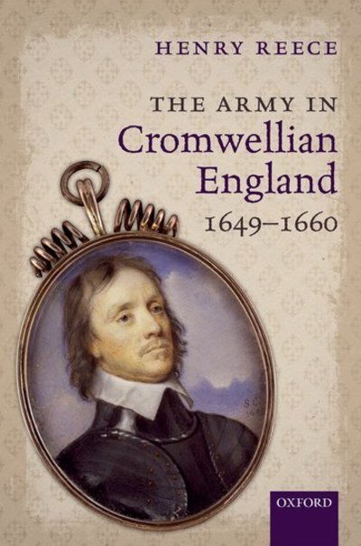 Cover for Reece, Henry (Emeritus Fellow, Emeritus Fellow, Jesus College, Oxford) · The Army in Cromwellian England, 1649-1660 (Hardcover bog) (2013)