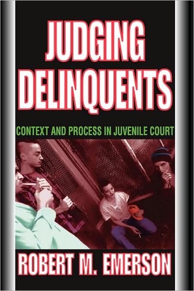 Judging Delinquents: Context and Process in Juvenile Court - Robert M. Emerson - Bøker - Taylor & Francis Inc - 9780202361635 - 30. november 2007