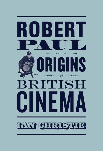 Cover for Ian Christie · Robert Paul and the Origins of British Cinema - Cinema and Modernity (Paperback Book) (2019)