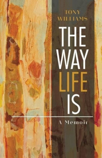 The Way Life Is - Tony Williams - Libros - Tellwell Talent - 9780228820635 - 21 de julio de 2020