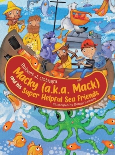 Cover for Robert J Cotnam · Macky (a.k.a. Mack) and his Super Helpful Sea Friends (Hardcover Book) (2021)