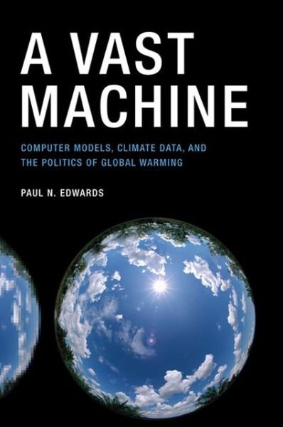 Cover for Edwards, Paul N. (Professor, University Of Michigan) · A Vast Machine: Computer Models, Climate Data, and the Politics of Global Warming - Infrastructures (Paperback Bog) (2013)