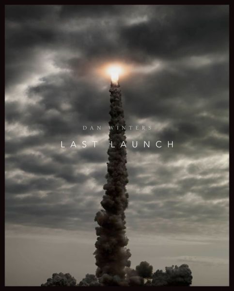 Cover for Dan Winters · Last Launch: Discovery, Endeavour, Atlantis (Hardcover bog) (2012)