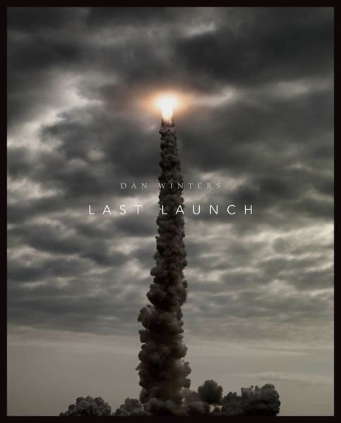 Cover for Dan Winters · Last Launch: Discovery, Endeavour, Atlantis (Inbunden Bok) (2012)