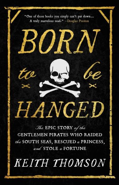 Cover for Keith Thomson · Born to Be Hanged: The Epic Story of the Gentlemen Pirates Who Raided the South Seas, Rescued a Princess, and Stole a Fortune (Paperback Book) (2023)
