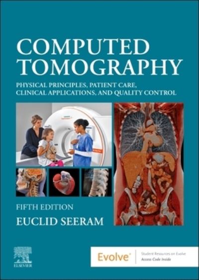 Computed Tomography: Physical Principles, Patient Care, Clinical Applications, and Quality Control - Seeram, Euclid (Medical Imaging, Advanced Studies, British Columbia Institute of Technology, Burnaby, British Columbia, Canada) - Bücher - Elsevier - Health Sciences Division - 9780323790635 - 23. September 2022