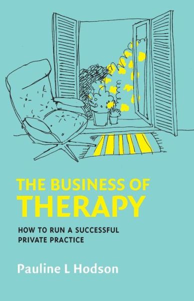 The Business of Therapy: How to Run a Successful Private Practice - Pauline Hodson - Books - Open University Press - 9780335245635 - August 16, 2012