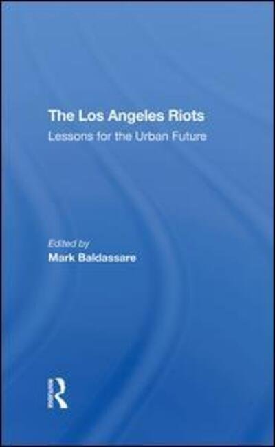 Cover for Mark Baldassare · The Los Angeles Riots: Lessons For The Urban Future (Hardcover Book) (2020)