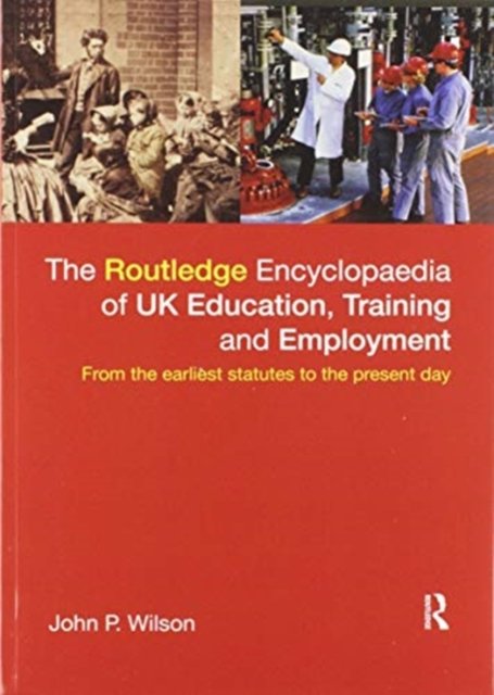 Cover for John P. Wilson · The Routledge Encyclopaedia of UK Education, Training and Employment: From the earliest statutes to the present day (Paperback Book) (2020)