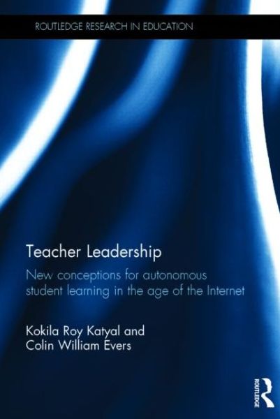 Cover for Kokila Roy Katyal · Teacher Leadership: New conceptions for autonomous student learning in the age of the Internet - Routledge Research in Education (Hardcover Book) (2014)