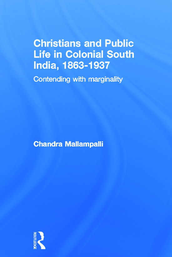 Cover for Mallampalli, Chandra (Westmond College, USA) · Christians and Public Life in Colonial South India, 1863-1937: Contending with Marginality (Paperback Book) (2012)