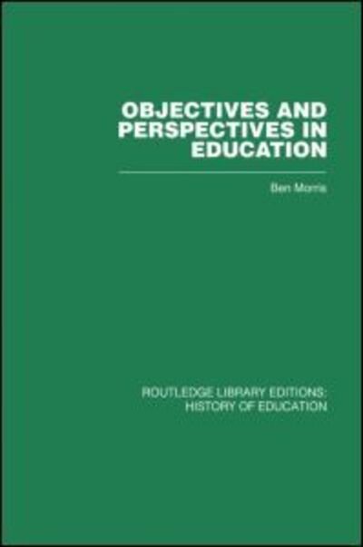 Cover for Ben Morris · Objectives and Perspectives in Education: Studies in Educational Theory 1955-1970 (Paperback Bog) (2013)
