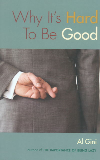 Why It's Hard To Be Good - Al Gini - Books - Taylor & Francis Ltd - 9780415972635 - December 12, 2005