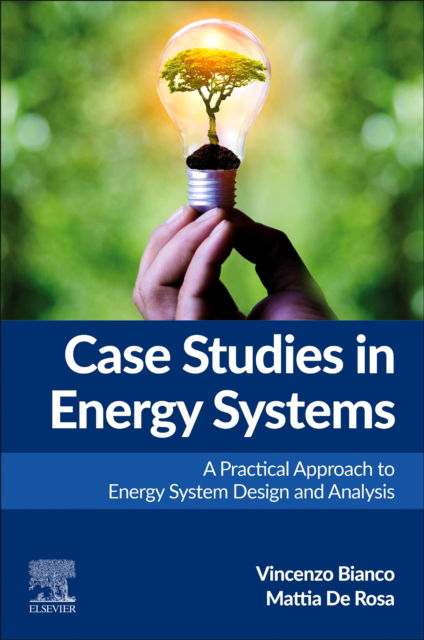 Case Studies in Energy Systems: A Practical Approach to Energy System Design and Analysis - Bianco, Vincenzo (Professor, Universita degli Studi di Napoli “Parthenope?, Napoli, Italy) - Livros - Elsevier - Health Sciences Division - 9780443238635 - 1 de setembro de 2025