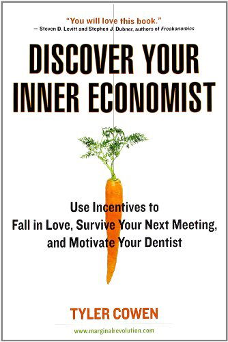 Cover for Tyler Cowen · Discover Your Inner Economist: Use Incentives to Fall in Love, Survive Your Next Meeting, and Motivate Your Dentist (Paperback Book) [Reprint edition] (2008)