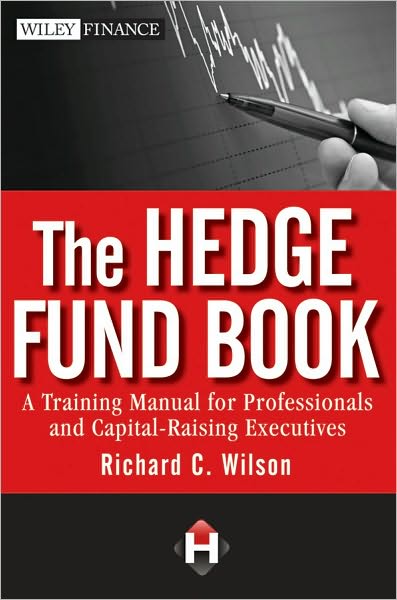 Cover for Richard C. Wilson · The Hedge Fund Book: A Training Manual for Professionals and Capital-Raising Executives - Wiley Finance (Hardcover Book) (2010)