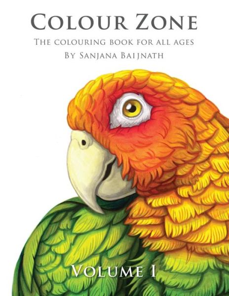 Cover for Sanjana Baijnath · Colour Zone Volume 1: the Colouring Book for All Ages (Paperback Book) (2015)