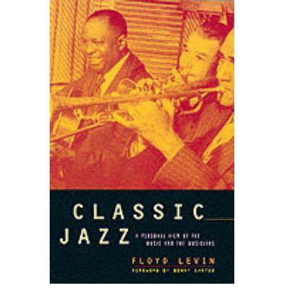 Cover for Floyd Levin · Classic Jazz: A Personal View of the Music and the Musicians (Paperback Book) [Annotated edition] (2002)