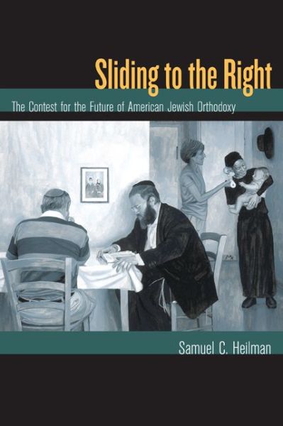 Cover for Samuel C. Heilman · Sliding to the Right: The Contest for the Future of American Jewish Orthodoxy (Paperback Book) [Annotated edition] (2006)